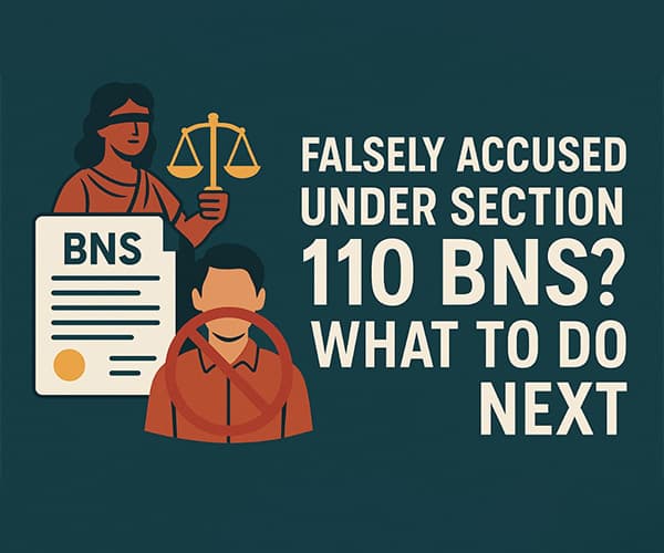 Falsely Accused Under Section 110 BNS? What to Do Next