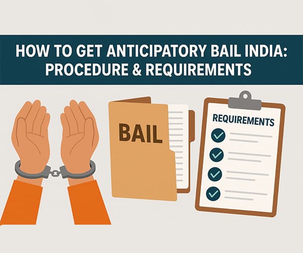 How to Get Anticipatory Bail in India: Procedure & Requirements