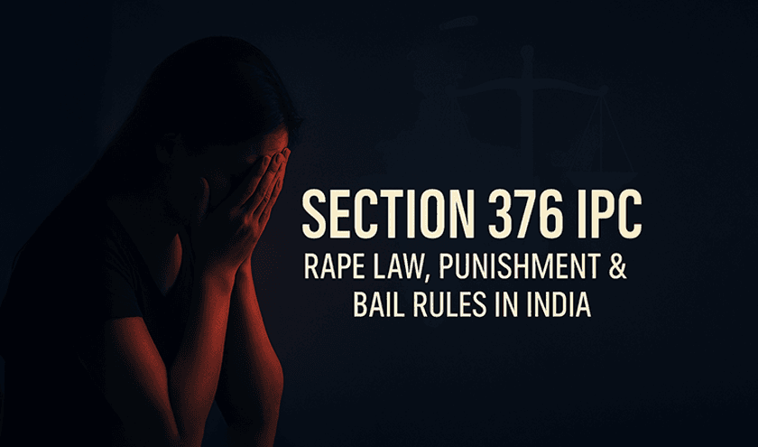 Section 376 IPC: Rape Law, Punishment & Bail Rules in India