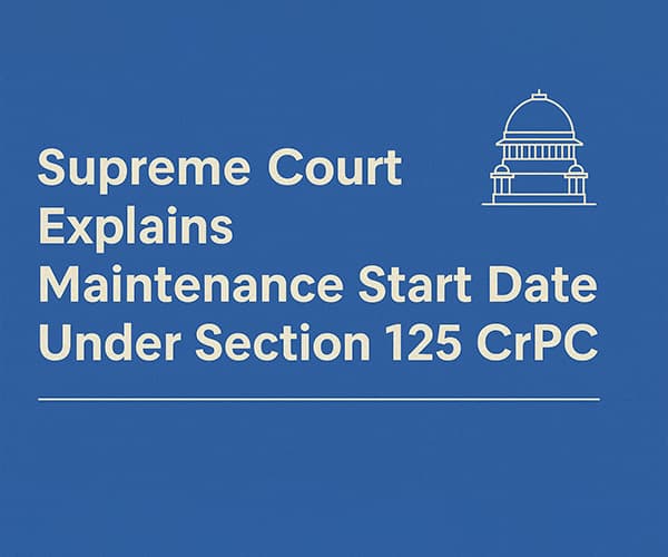Supreme Court Explains Maintenance Start Date Under Section 125 CrPC