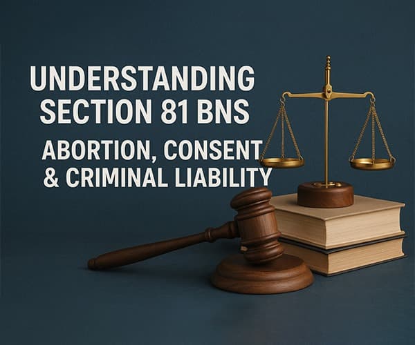 Understanding Section 81 BNS: Abortion, Consent & Criminal Liability