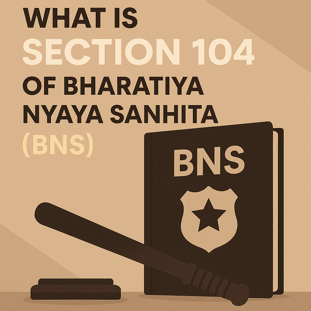 What is Section 104 of Bharatiya Nyaya Sanhita (BNS)?